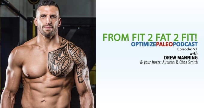 Paleovalley Ep97 From Fit 2 Fat 2 Fit With Drew Manning